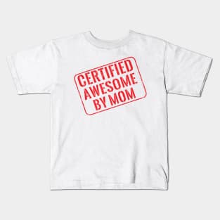 Certified awesome by mom Kids T-Shirt